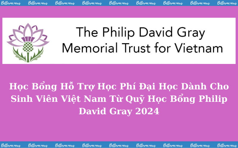 img of Học Bổng Hỗ Trợ Học Phí Đại Học Dành Cho Sinh Viên Việt Nam Từ Quỹ Học Bổng Philip David Gray 2024